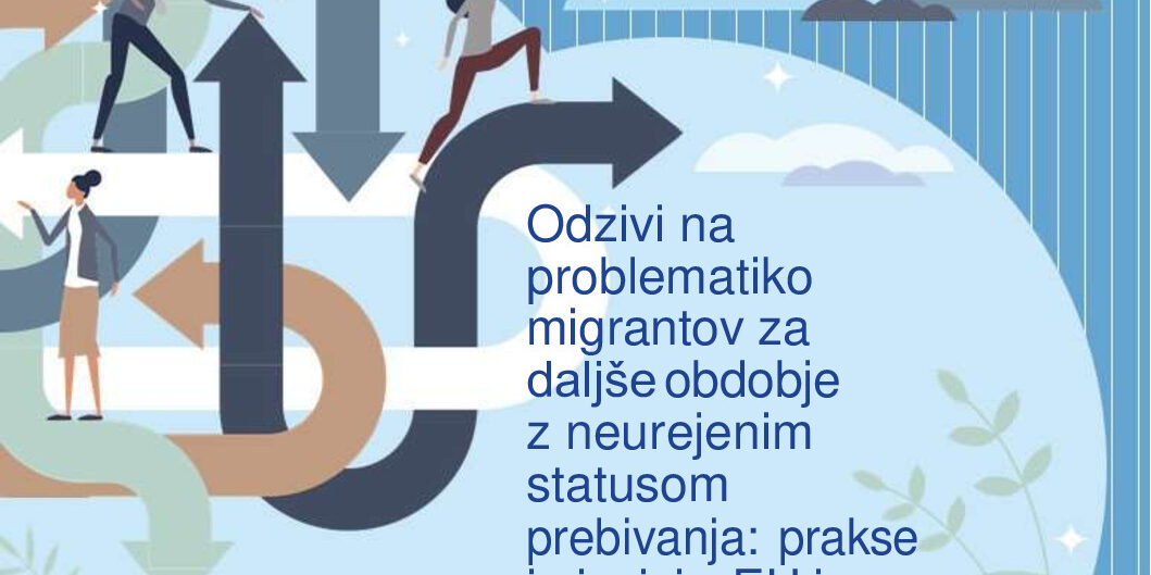 thumbnail of Odzivi na problematiko migrantov za daljše obdobje z neurejenim statusom prebivanja EMN Študija